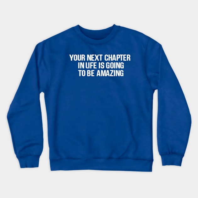 Embracing Your Next Chapter Crewneck Sweatshirt by coralwire